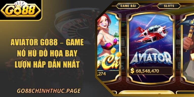 Aviator Go88 – Game Nổ Hũ Đồ Họa Bay Lượn Hấp Dẫn Nhất