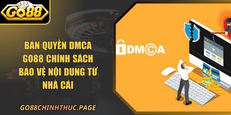 Bản Quyền DMCA 18 Bản Quyền DMCA Go88 Chính Sách Bảo Vệ Nội Dung Từ Nhà Cái