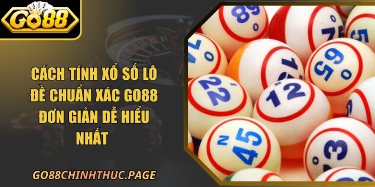 Cách Tính Xổ Số Lô Đề Chuẩn Xác GO88 Đơn Giản Dễ Hiểu Nhất 2 Cách Tính Xổ Số Lô Đề Chuẩn Xác GO88 Đơn Giản Dễ Hiểu Nhất