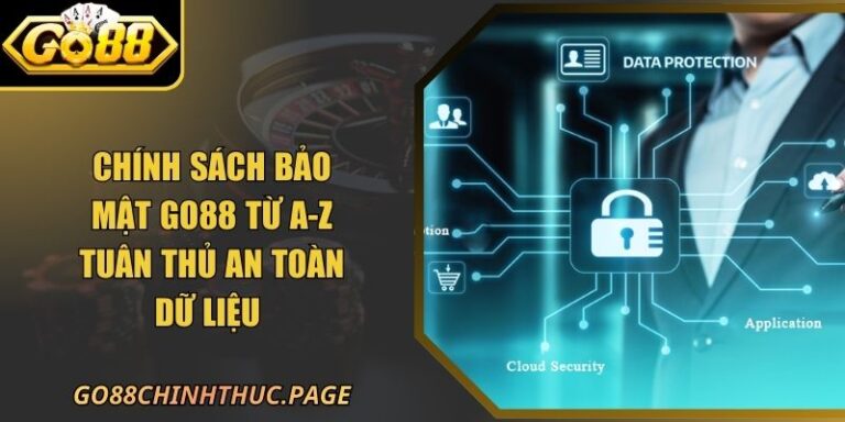 Chính Sách Bảo Mật 20 Chính Sách Bảo Mật Go88 Từ A-Z Tuân Thủ An Toàn Dữ Liệu