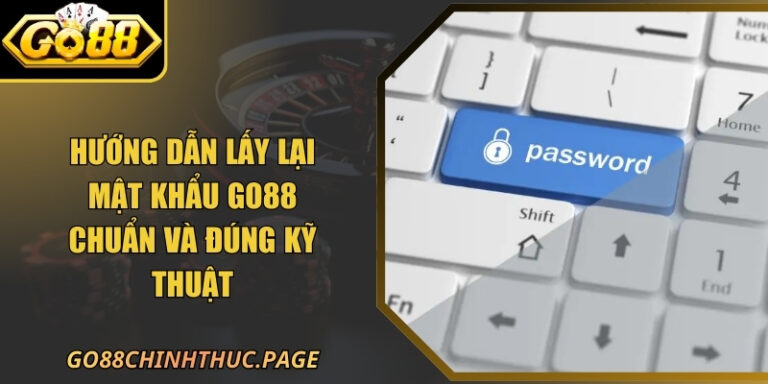 Hướng Dẫn Lấy Lại Mật Khẩu GO88 Chuẩn Và Đúng Kỹ Thuật 1 Hướng Dẫn Lấy Lại Mật Khẩu GO88 Chuẩn Và Đúng Kỹ Thuật