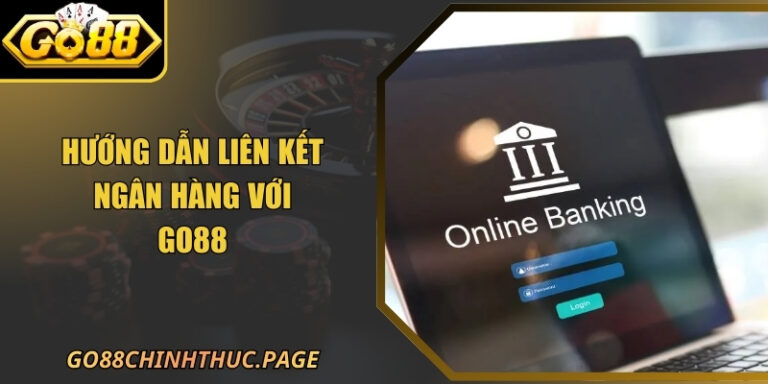 Hướng Dẫn Liên Kết Ngân Hàng Với GO88 Siêu Đơn Giản 9 Hướng Dẫn Liên Kết Ngân Hàng Với GO88 Siêu Đơn Giản
