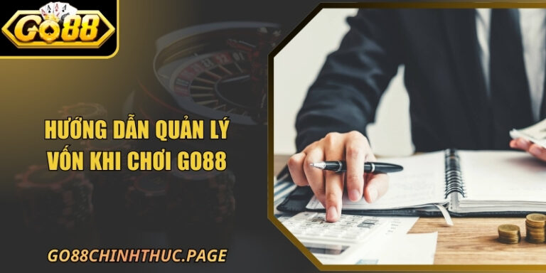 Hướng Dẫn Quản Lý Vốn Khi Chơi GO88 Cực Hay Và An Toàn 4 Hướng Dẫn Quản Lý Vốn Khi Chơi GO88 Cực Hay Và An Toàn