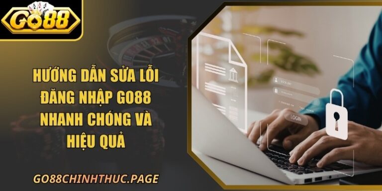 Hướng Dẫn Sửa Lỗi Đăng Nhập GO88 Nhanh Chóng Và Hiệu Quả 6 Hướng Dẫn Sửa Lỗi Đăng Nhập GO88 Nhanh Chóng Và Hiệu Quả