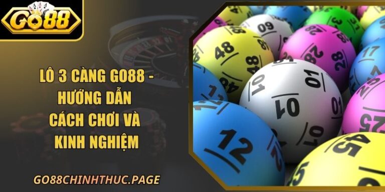 Lô 3 Càng GO88 - Hướng Dẫn Cách Chơi Và Kinh Nghiệm 10 Lô 3 Càng GO88 - Hướng Dẫn Cách Chơi Và Kinh Nghiệm