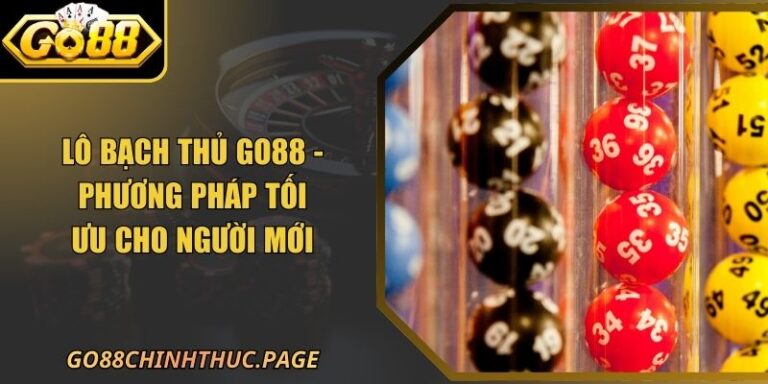 Lô Bạch Thủ GO88 - Phương Pháp Tối Ưu Cho Người Mới 7 Lô Bạch Thủ GO88 - Phương Pháp Tối Ưu Cho Người Mới