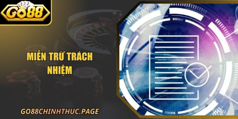 Miễn Trừ Trách Nhiệm 21 Miễn Trừ Trách Nhiệm Go88 - Tổng Hợp Quy Định Cần Biết