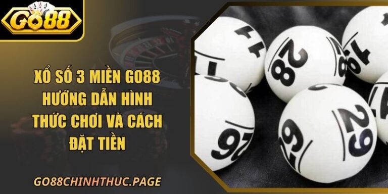 Xổ Số 3 Miền GO88 Hướng Dẫn Hình Thức Chơi Và Cách Đặt Tiền 5 Xổ Số 3 Miền GO88 Hướng Dẫn Hình Thức Chơi Và Cách Đặt Tiền