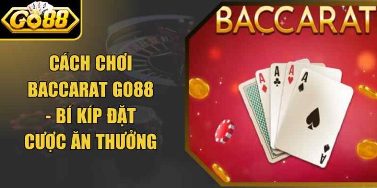 Cách Chơi Baccarat Go88 - Bí Kíp Đặt Cược Ăn Thưởng 3 Cách Chơi Baccarat Go88 - Bí Kíp Đặt Cược Ăn Thưởng