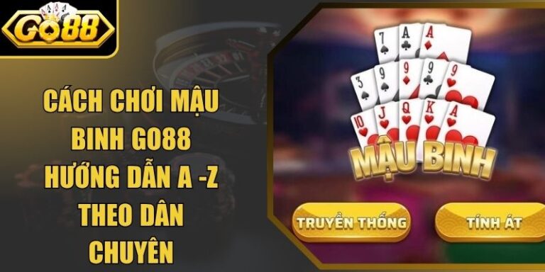 Cách Chơi Mậu Binh Go88 Hướng Dẫn A -Z Theo Dân Chuyên 10 Cách Chơi Mậu Binh Go88 Hướng Dẫn A -Z Theo Dân Chuyên