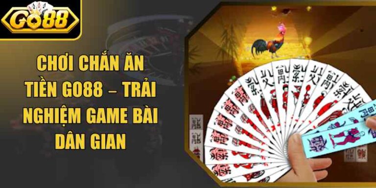 Chơi Chắn Ăn Tiền Go88 – Trải Nghiệm Game Bài Dân Gian 6 Chơi Chắn Ăn Tiền Go88 – Trải Nghiệm Game Bài Dân Gian