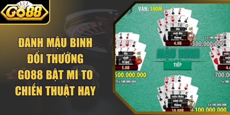 Đánh Mậu Binh Đổi Thưởng Go88 Bật Mí To Chiến Thuật Hay 8 Đánh Mậu Binh Đổi Thưởng Go88 Bật Mí To Chiến Thuật Hay