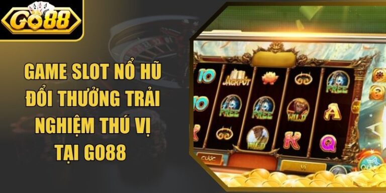 Game Slot Nổ Hũ Đổi Thưởng Trải Nghiệm Thú Vị Tại Go88 8 Game Slot Nổ Hũ Đổi Thưởng Trải Nghiệm Thú Vị Tại Go88