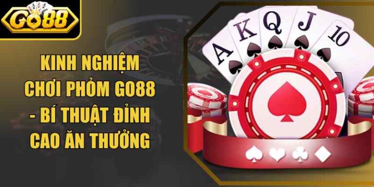 Kinh Nghiệm Chơi Phỏm Go88 - Bí Thuật Đỉnh Cao Ăn Thưởng 5 Kinh Nghiệm Chơi Phỏm Go88 - Bí Thuật Đỉnh Cao Ăn Thưởng