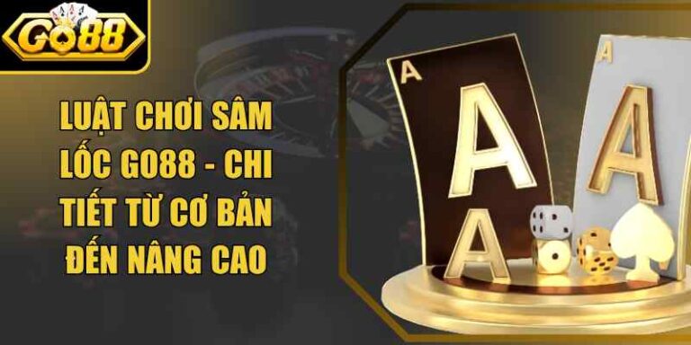 Luật Chơi Sâm Lốc Go88 - Chi Tiết Từ Cơ Bản Đến Nâng Cao 2 Luật Chơi Sâm Lốc Go88 - Chi Tiết Từ Cơ Bản Đến Nâng Cao