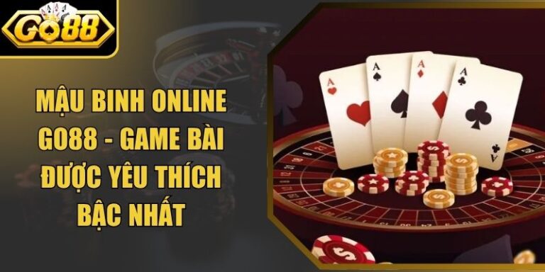 Mậu Binh Online Go88 - Game Bài Được Yêu Thích Bậc Nhất 9 Mậu Binh Online Go88 - Game Bài Được Yêu Thích Bậc Nhất