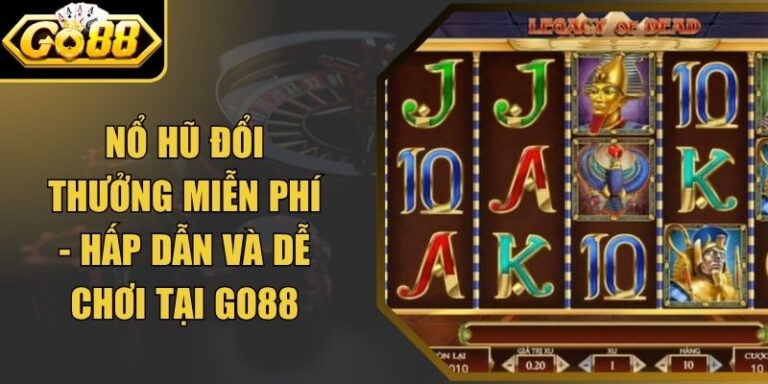 Nổ Hũ Đổi Thưởng Miễn Phí - Hấp Dẫn Và Dễ Chơi Tại Go88 5 Nổ Hũ Đổi Thưởng Miễn Phí - Hấp Dẫn Và Dễ Chơi Tại Go88