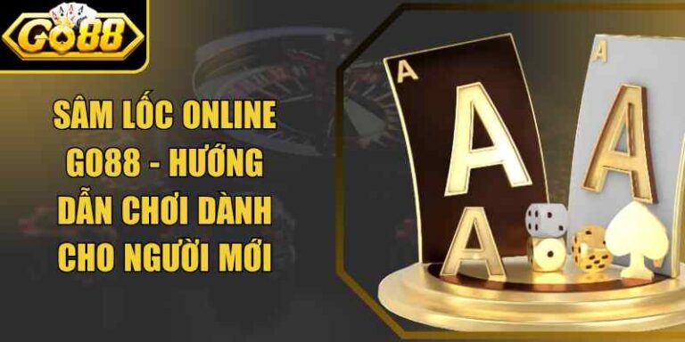 Sâm Lốc Online Go88 - Hướng Dẫn Chơi Dành Cho Người Mới 3 Sâm Lốc Online Go88 - Hướng Dẫn Chơi Dành Cho Người Mới