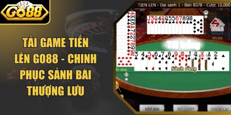 Tải Game Tiến Lên Go88 - Chinh Phục Sảnh Bài Thượng Lưu
